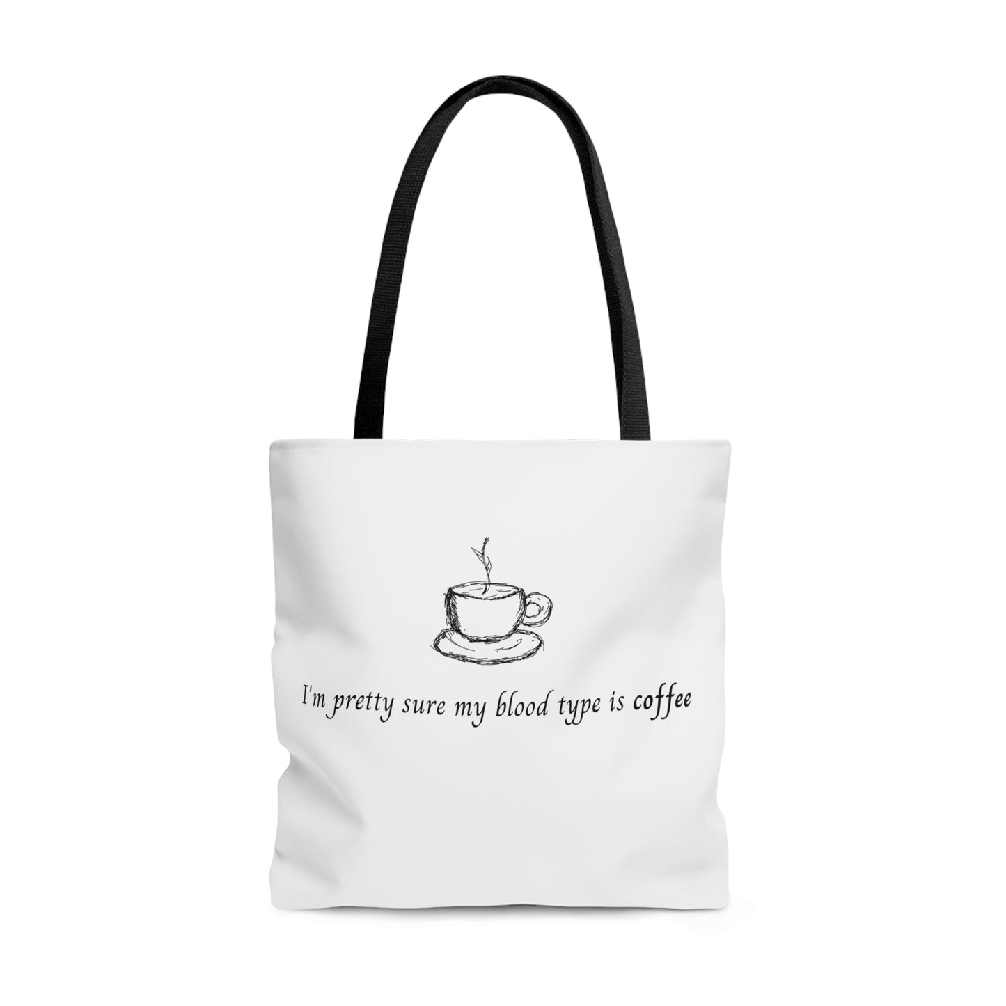 Tote Bag  - I'm pretty sure my blood type is coffee