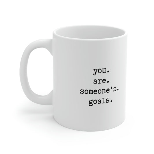 Ceramic Mug 11oz - You are someone's goals - quote